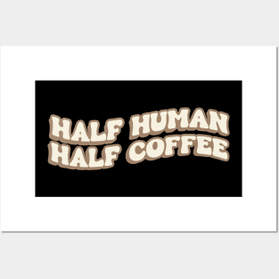 Half Human Half Coffee Posters and Art